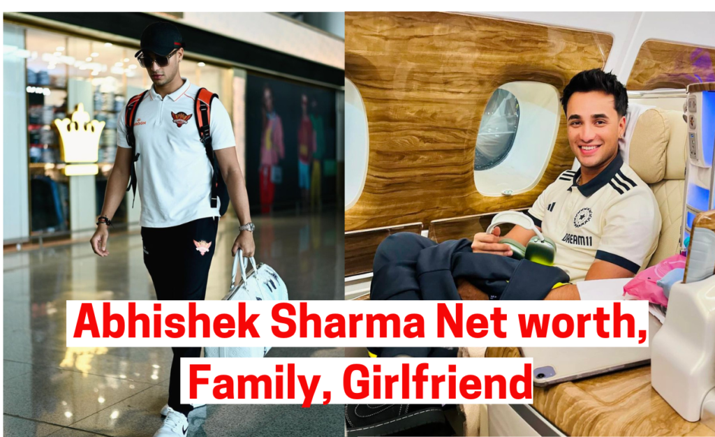 Abhishek Sharma Net worth, Family, Girlfriend